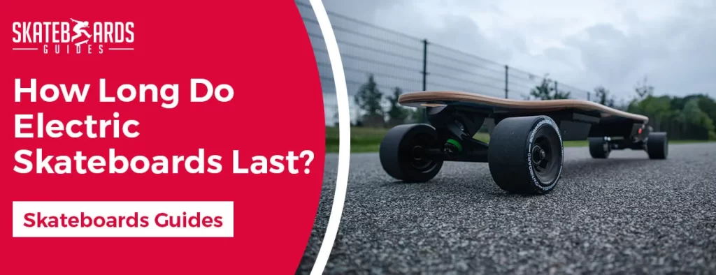 How Long do Electric Skateboards Last