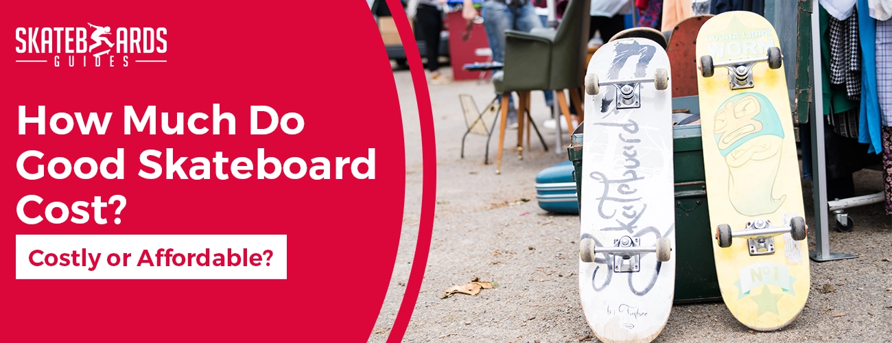 How much do good skateboards cost