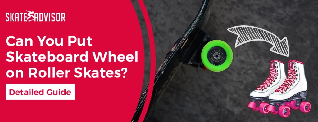 can you put skateboard wheel on roller skates