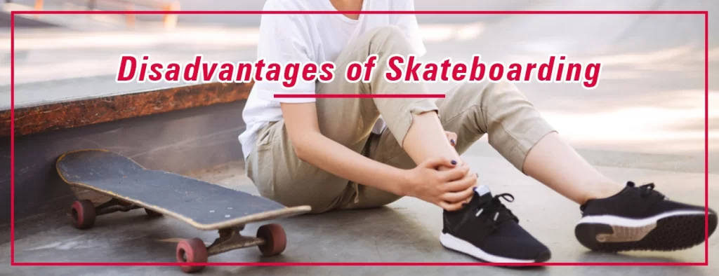 disadvantages of skateboarding