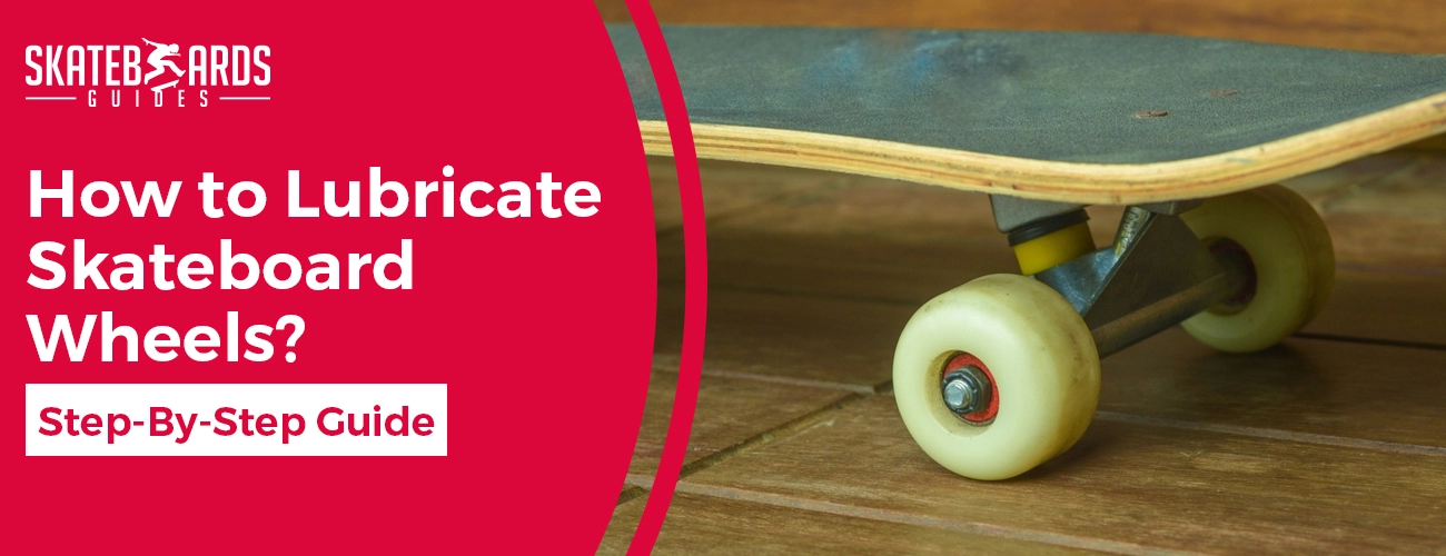 how to lubricate skateboard wheels