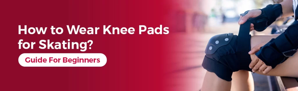 how to wear knee pads