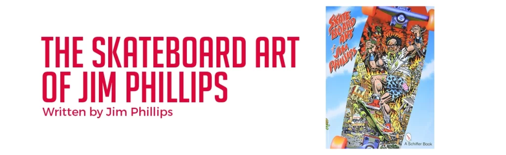 The Skateboard Art of Jim Phillips